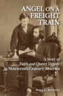 Image for Angel on a Freight Train : A Story of Faith and Queer Desire in Nineteenth-Century America