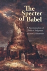 Image for The specter of Babel  : a reconstruction of political judgment