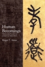 Image for Human becomings  : theorizing persons for Confucian role ethics
