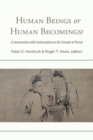 Image for Human beings or human becomings?  : a conversation with confucianism on the concept of person