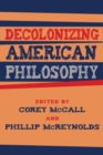 Image for Decolonizing American philosophy