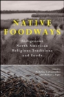 Image for Native Foodways: Indigenous North American Religious Traditions and Foods