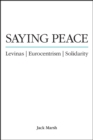 Image for Saying Peace: Levinas, Eurocentrism, Solidarity