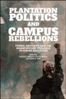 Image for Plantation Politics and Campus Rebellions: Power, Diversity, and the Emancipatory Struggle in Higher Education
