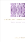 Image for Antigone&#39;s Sisters: On the Matrix of Love