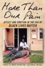 Image for More than our pain  : affect and emotion in the era of Black Lives Matter