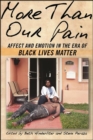 Image for More Than Our Pain: Affect and Emotion in the Era of Black Lives Matter