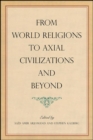 Image for From World Religions to Axial Civilizations and Beyond