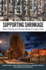 Image for Supporting shrinkage  : better planning and decision-making for legacy cities