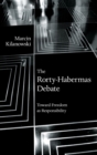 Image for The Rorty-Habermas debate  : toward freedom as responsibility