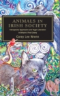 Image for Animals in Irish society  : interspecies oppression and vegan liberation in Britain&#39;s first colony