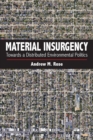 Image for Material insurgency  : towards a distributed environmental politics