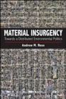 Image for Material Insurgency: Towards a Distributed Environmental Politics
