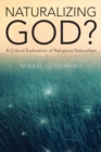Image for Naturalizing God?  : a critical evaluation of religious naturalism