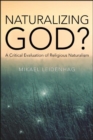 Image for Naturalizing God?: a critical evaluation of religious naturalism