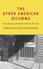 Image for The other American dilemma  : schools, Mexicans, and the nature of Jim Crow, 1912-1953