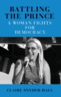 Image for Battling the prince  : a woman fights for democracy