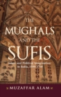 Image for The Mughals and the Sufis  : Islam and political imagination in India, 1500-1750