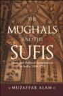 Image for The Mughals and the Sufis: Islam and Political Imagination in India, 1500-1750