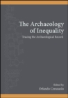 Image for The archaeology of inequality: tracing the archaeological record