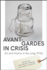 Image for Avant-Gardes in Crisis: Art and Politics in the Long 1970s
