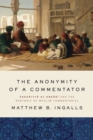 Image for The anonymity of a commentator  : Zakariyya al-Ansari and the rhetoric of Muslim commentaries from the Later Islamic