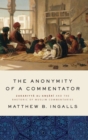Image for The anonymity of a commentator  : Zakariyya al-Ansari and the rhetoric of Muslim commentaries from the Later Islamic