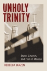 Image for Unholy trinity  : state, church, and film in Mexico