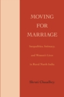 Image for Moving for marriage  : inequalities, intimacy, and women&#39;s lives in rural North India