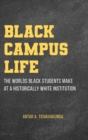 Image for Black campus life  : the world&#39;s black students make at a historically white institution