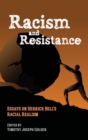 Image for Racism and resistance  : essays on Derrick Bell&#39;s racial realism