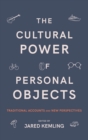 Image for The cultural power of personal objects  : traditional accounts and new perspectives