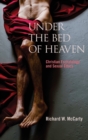 Image for Under the bed of heaven  : Christian eschatology and sexual ethics