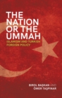 Image for The nation or the ummah  : Islamism and Turkish foreign policy