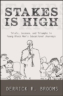 Image for Stakes Is High: Trials, Lessons, and Triumphs in Young Black Men&#39;s Educational Journeys