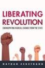 Image for Liberating revolution  : emancipating radical change from the state
