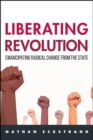 Image for Liberating Revolution: Emancipating Radical Change from the State