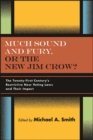 Image for Much sound and fury, or the new Jim Crow?: the twenty-first century&#39;s restrictive new voting laws and their impact