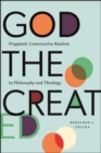 Image for God the Created: Pragmatic Constructive Realism in Philosophy and Theology