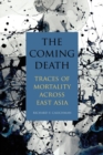 Image for The coming death  : traces of mortality across East Asia