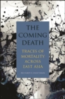 Image for Coming Death: Traces of Mortality across East Asia