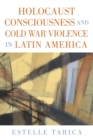 Image for Holocaust consciousness and Cold War violence in Latin America