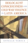 Image for Holocaust Consciousness and Cold War Violence in Latin America