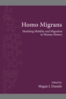 Image for Homo migrans  : modeling mobility and migration in human history