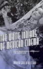 Image for The white Indians of Mexican cinema  : racial masquerade throughout the golden age