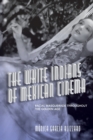 Image for The white Indians of Mexican cinema  : racial masquerade throughout the golden age