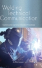 Image for Welding technical communication  : teaching and learning embodied knowledge