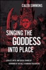 Image for Singing the Goddess into Place: Locality, Myth, and Social Change in Chamundi of the Hill, a Kannada Folk Ballad