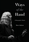 Image for Ways of the hand  : a photographer&#39;s memoir