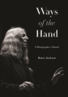 Image for Ways of the Hand: A Photographer&#39;s Memoir